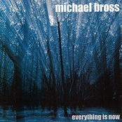 Everything Is Now by Michael Bross