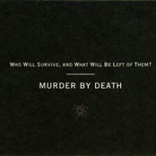 Murder By Death: Who Will Survive, and What Will Be Left of Them?