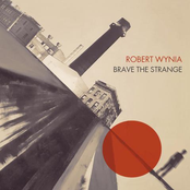 Robert Wynia: Brave the Strange