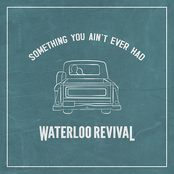 Waterloo Revival: Something You Ain't Ever Had