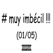 # muy imbécil !!! (01/05)