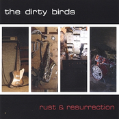 The Dirty Birds: rust & resurrection