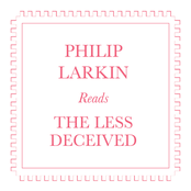 Philip Larkin Reads The Less Decieved