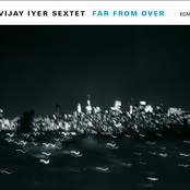 Vijay Iyer Sextet: Far From Over