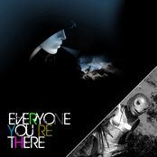 every one you're there