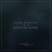 Slow Dancing in a Burning Room