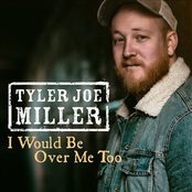 Tyler Joe Miller: I Would Be Over Me Too