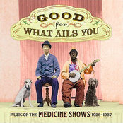 Good For What Ails You: Music Of The Medicine Shows 1926-1937