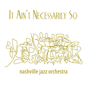 Nashville Jazz Orchestra: It Ain't Necessarily So