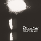 Michael Vincent Waller: Trajectories