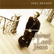 Paul Nelson: Fairest Lord Jesus