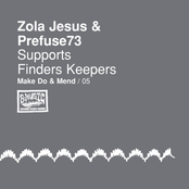 Zola Jesus & Prefuse 73 Supports Finders Keepers: Make Do & Mend 05