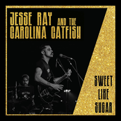 Jesse Ray and The Carolina Catfish: Sweet Like Sugar