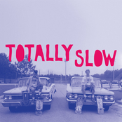 Totally Slow: Totally Slow