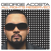 George Acosta: All Rights Reserved (Continuous DJ Mix By George Acosta)