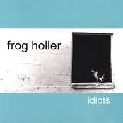 Frog Holler: Idiots