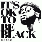 Jac Ross: It's OK To Be Black