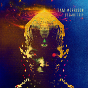 Sam Morrison: Cosmic Trip