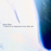 Gene Ross - There is no happiness here after all