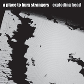 Exploding Head by A Place To Bury Strangers