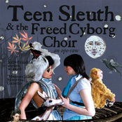 Teen Sleuth & The Freed Cyborg Choir