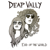 End Of The World by Deap Vally