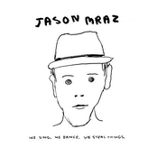 Jason Mraz: We Sing. We Dance. We Steal Things.