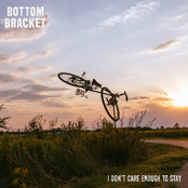 Bottom Bracket: I Don't Care Enough to Stay