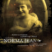 Norma Jean: Bless the Martyr and Kiss the Child