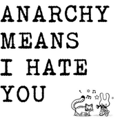 Anarchy Means I Hate You Demo