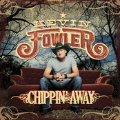 Kevin Fowler: Chippin' Away