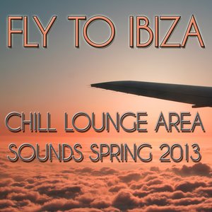 Fly to Ibiza (Chill Lounge Area Sounds Spring 2013)