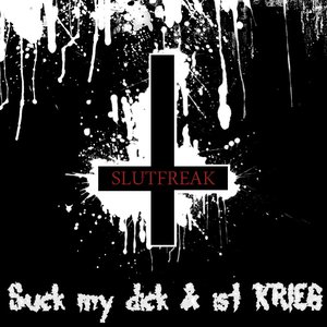 Suck my dick & ist KRIEG