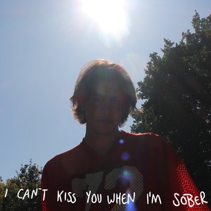 I Can't Kiss You When I'm Sober