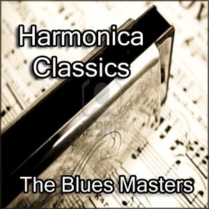 Harmonica Classics By The Blues Masters