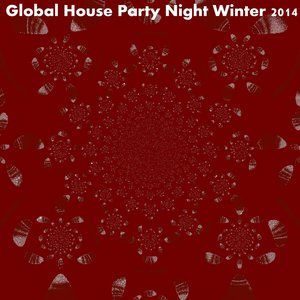 Global House Party Night Winter 2014 (50 Fresh Hits for Ibiza, Formentera, Rimini, Barcellona, Miami, Mykonos, Sharm, Bilbao, Gran Canaria, London, Madrid)