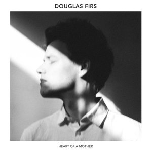 Douglas Firs - Heart of a Mother - Zortam Music