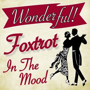 Wonderful.....Foxtrot (In the Mood)