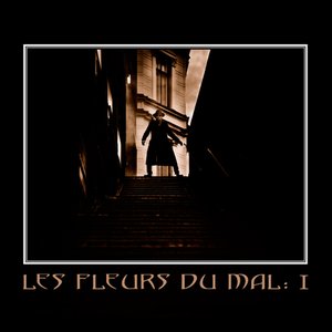 Les Fleurs du Mal: I