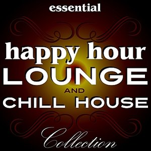 Essential Happy Hour Lounge & Chill House Collection