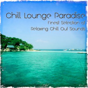 Chill Lounge Paradise (Finest Selection of Relaxing Chill out Sounds)