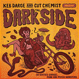 Keb Darge & Cut Chemist Present the Dark Side: 30 Sixties Garage Punk & Psyche Monsters