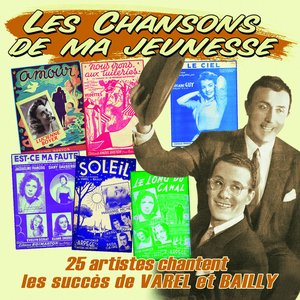 25 artistes chantent les succès de Varel et Bailly (Collection "Les chansons de ma jeunesse")