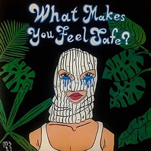 What Makes You Feel Safe?