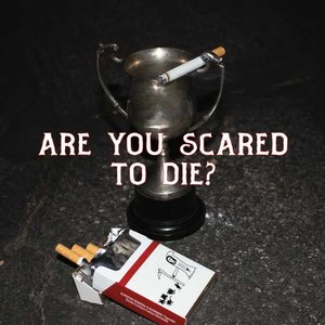 Are You Scared to Die?