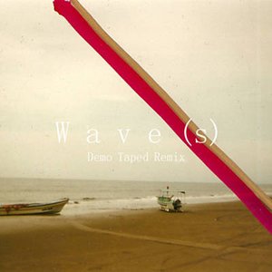 Wave(s) [Demo Taped Remix]