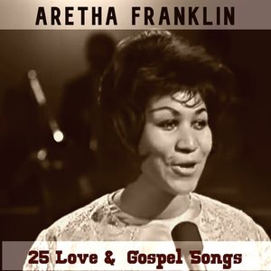 Aretha Franklin - 25 Love & Gospel Songs - Zortam Music