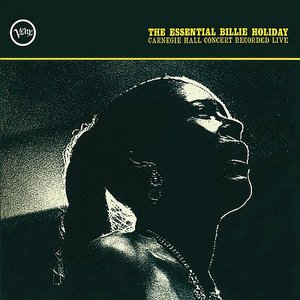 The Essential Billie Holiday - Carnegie Hall Concert Recorded Live