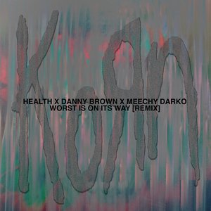 Worst Is On Its Way Worst Is On Its Way (HEALTH Remix) (feat. Danny Brown, Meechy Darko)