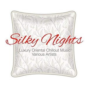 Silky Nights - Luxury Oriental Chillout Music Various Artists